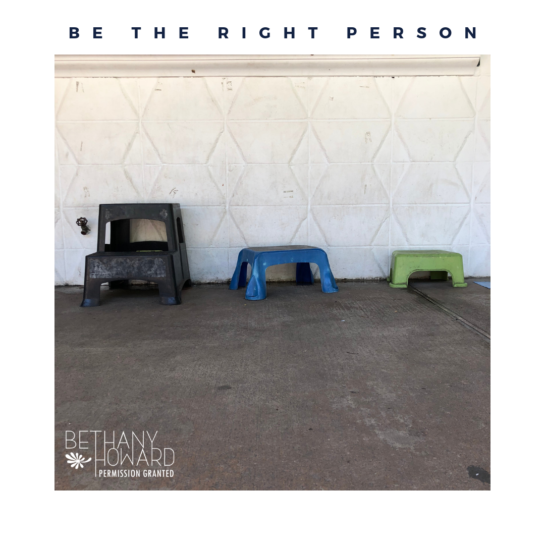 Be the right person